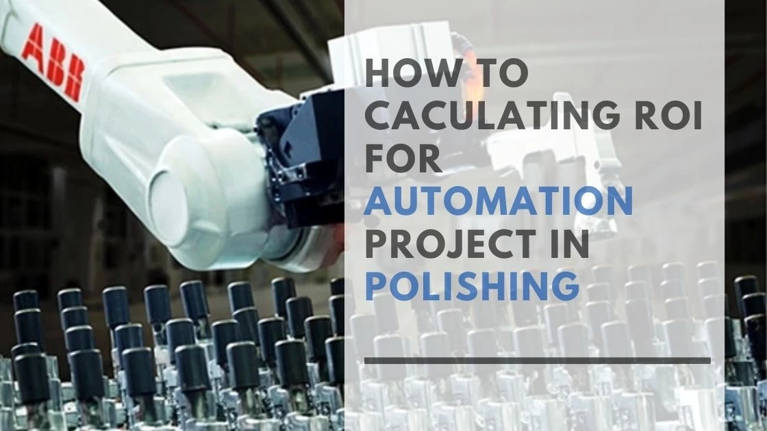 How to caculate Return on Investment (ROI) For Automation Projects in Polishing