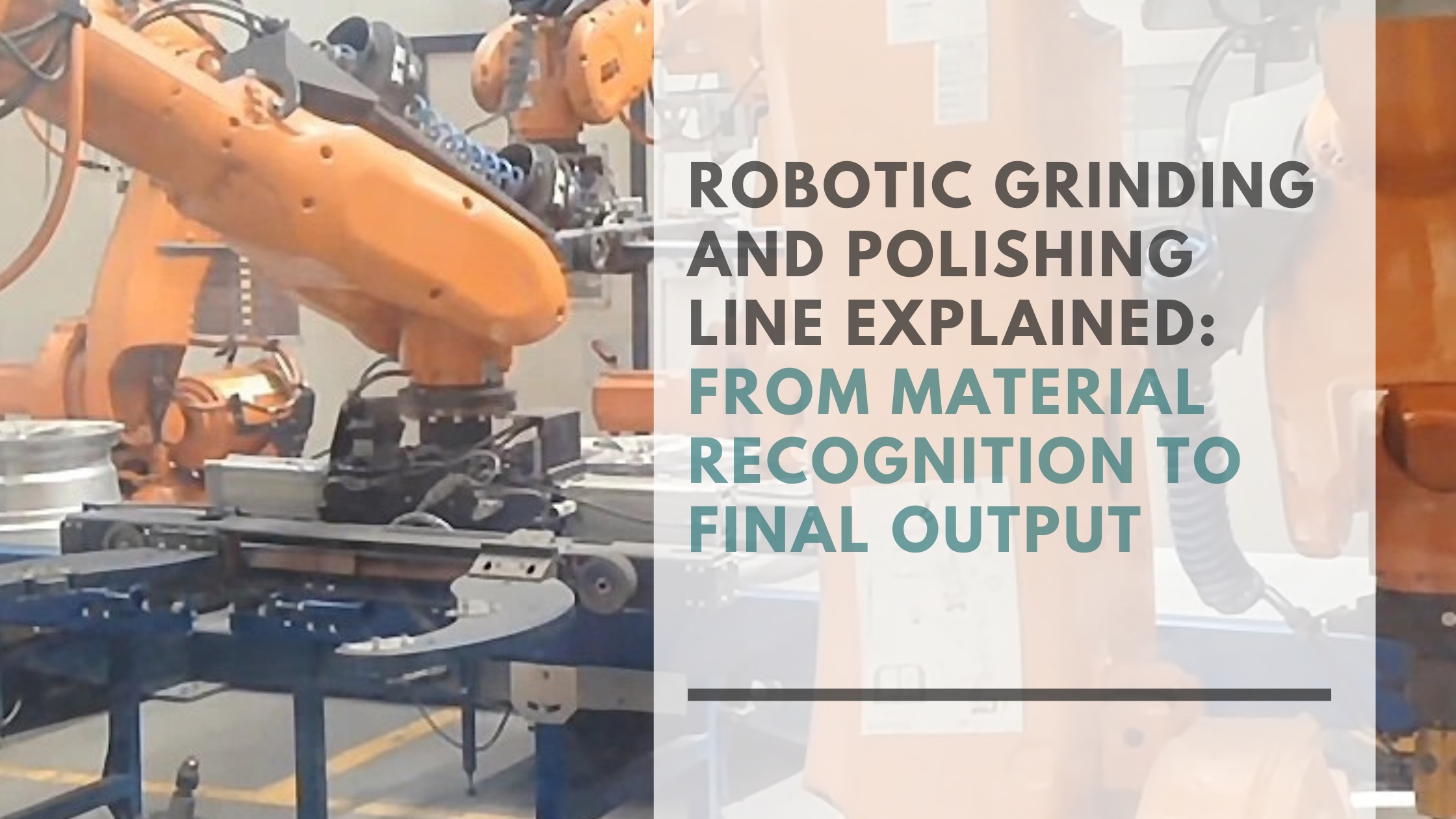 Robotic Grinding and Polishing Line Explained: From Material Recognition to Final Output