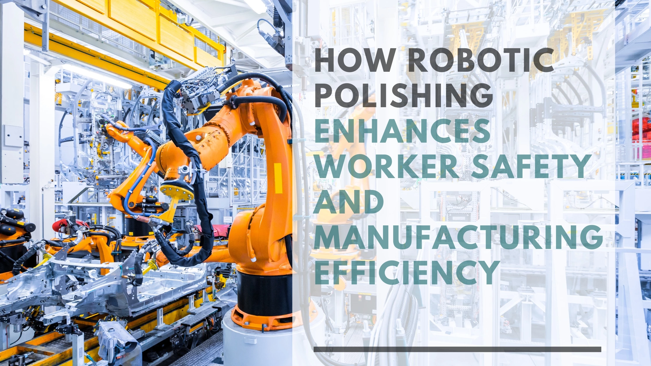 Safer, Smarter, Stronger: How Robotic Polishing Protects Workers and Boosts Manufacturing Performance