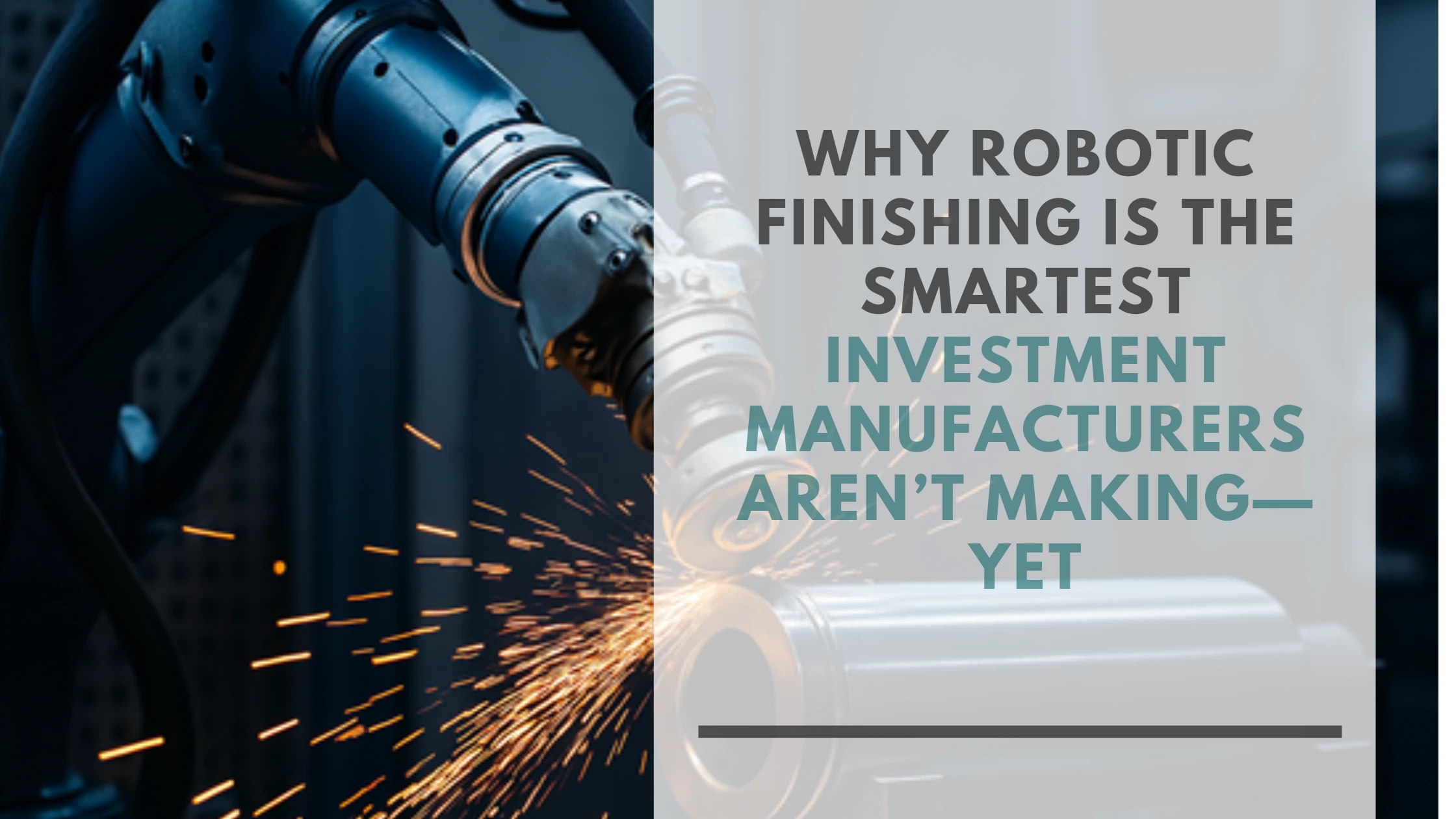 Why Robotic Finishing Is the Smartest Investment Manufacturers Aren’t Making—Yet