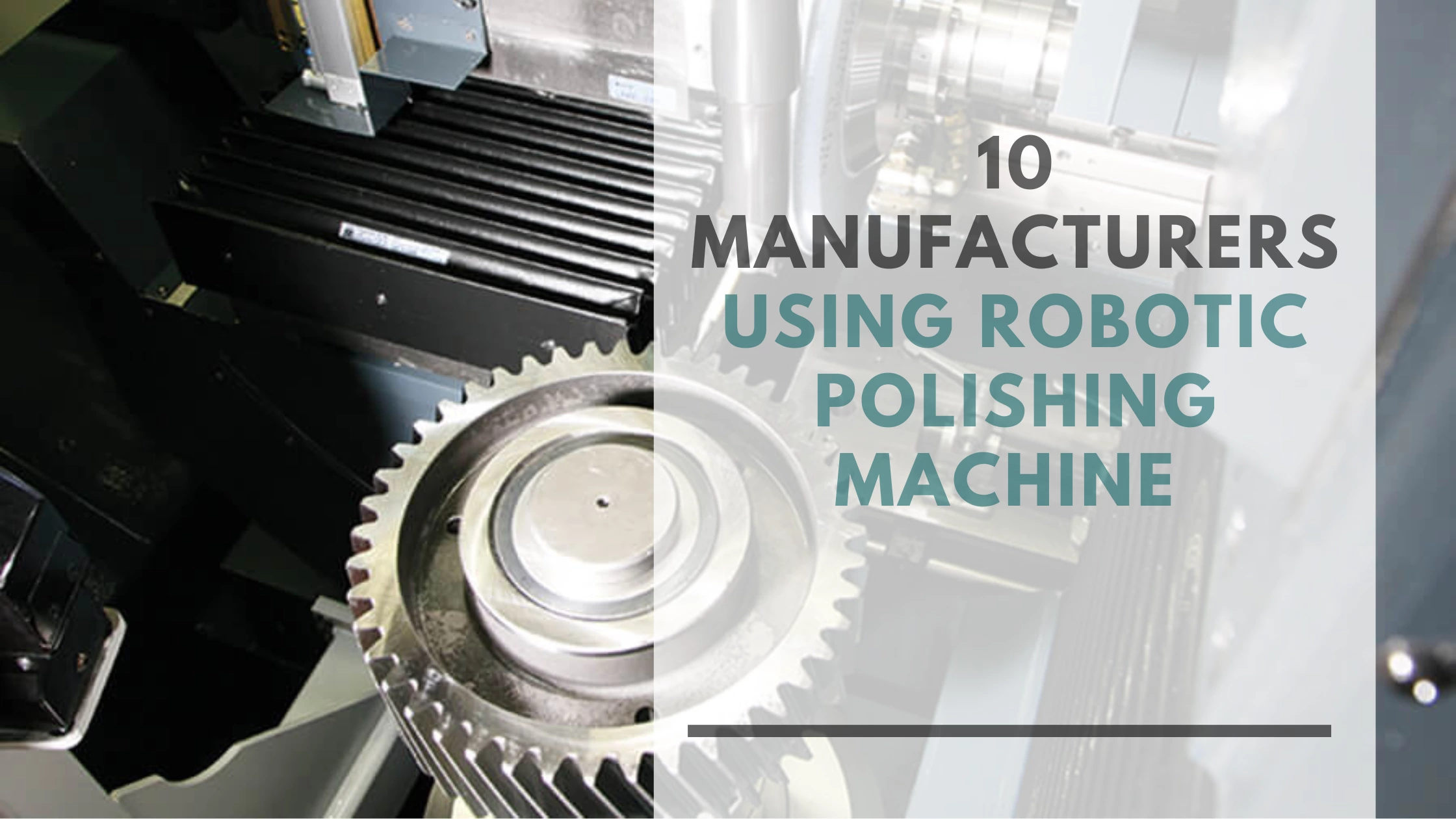 10 Manufacturers Using Robotic Polishing Machine